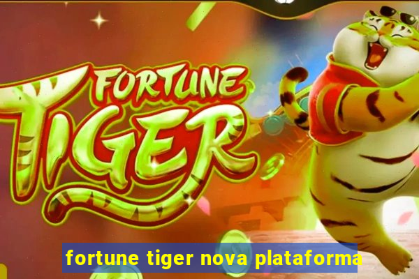 fortune tiger nova plataforma